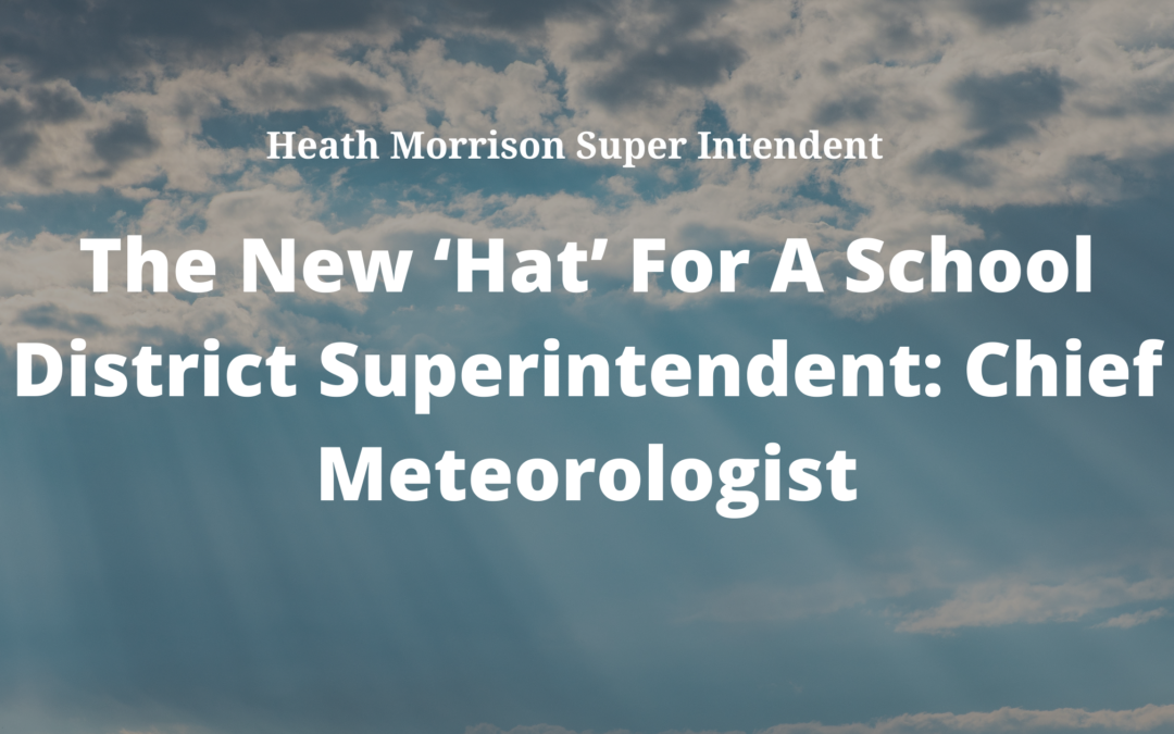 The New ‘hat’ For A School District Superintendent Chief Meteorologist